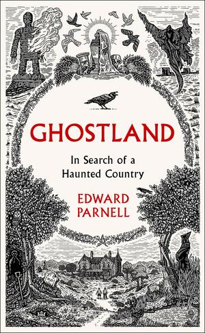 Ghostland: In Search of a Haunted Country by Edward Parnell