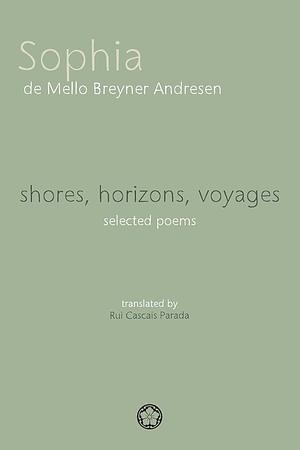 shores, horizons, voyages: selected poems by Sophia de Mello Breyner Andresen