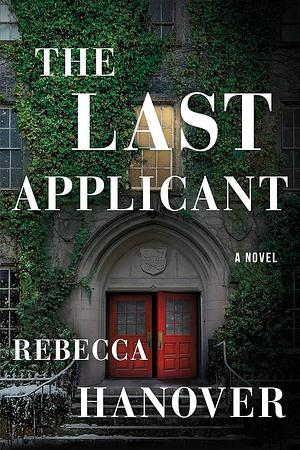 The Last Applicant: A Novel by Rebecca Hanover, Rebecca Hanover