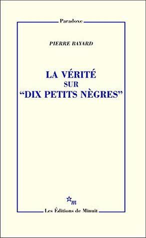 La Vérité sur Dix petits nègres (Paradoxe) by Pierre Bayard