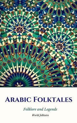 Arabic Folktales: Folklore and Legends by Elena N. Grand