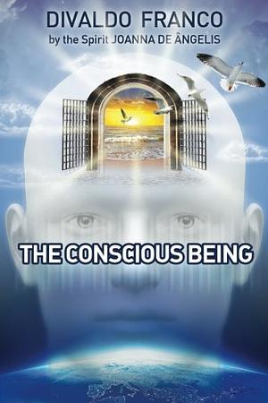 The Conscious Being by Divaldo Franco