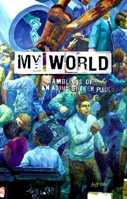 My World: Ramblings of an Aging Gutter Punk by Jeff Ott
