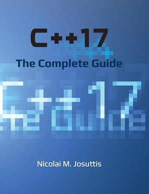 C++17 - The Complete Guide by Nicolai M. Josuttis