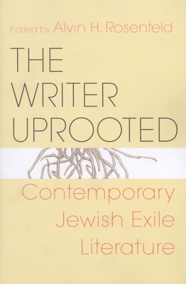 The Writer Uprooted: Contemporary Jewish Exile Literature by 