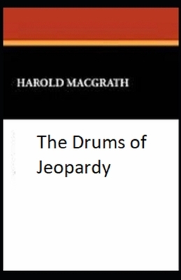 The Drums of Jeopardy Illustrated by Harold Macgrath