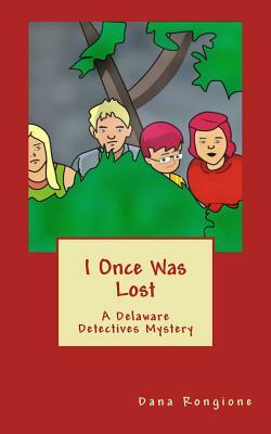 I Once Was Lost: A Delaware Detectives Mystery by Dana Rongione