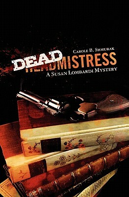 Deadmistress: A Susan Lombardi Mystery by Carole B. Shmurak