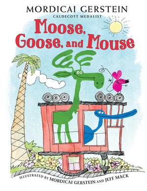 Moose, Goose, and Mouse by Mordicai Gerstein