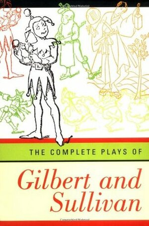 The Complete Plays of Gilbert and Sullivan by W.S. Gilbert