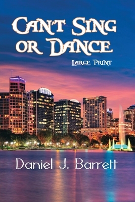 Can't Sing or Dance Large Print by Daniel J. Barrett