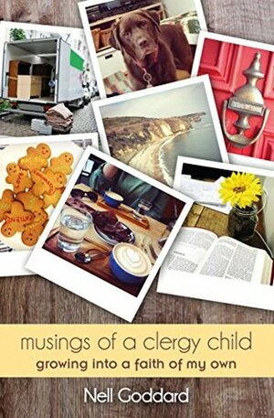 Musings of a Clergy Child: Growing into a faith of my own by Nell Goddard