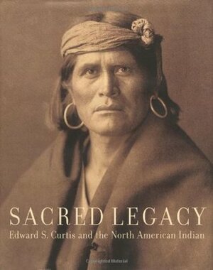 Sacred Legacy: Edward S Curtis and the North American Indian by Christopher Cardozo, Edward S. Curtis