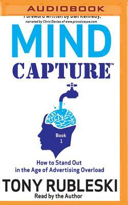 Mind Capture (Book 1): How to Stand Out in the Age of Advertising Overload by Tony Rubleski