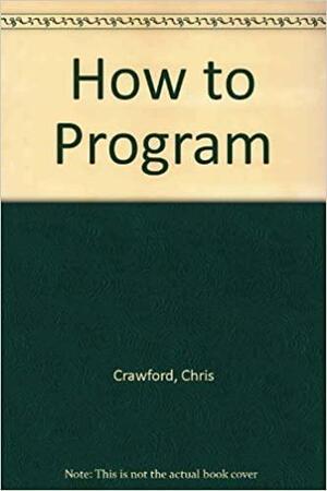 How to Program the Skill That Will Sharpen Your Thinking by Chris Crawford