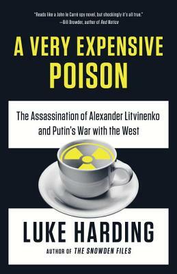 A Very Expensive Poison: The Assassination of Alexander Litvinenko and Putin's War with the West by Luke Harding