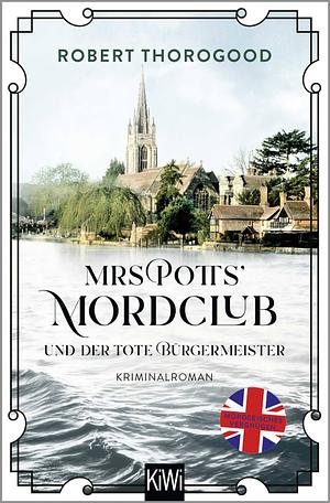 Mrs Potts' Mordclub und der tote Bürgermeister by Robert Thorogood