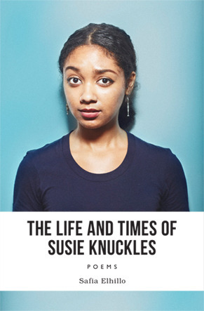 The Life and Times of Susie Knuckles by Safia Elhillo