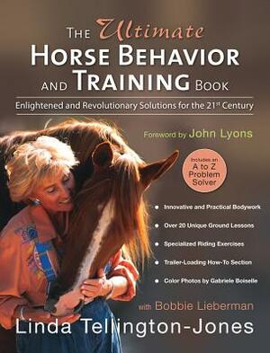 The Ultimate Horse Behavior and Training Book: Enlightened and Revolutionary Solutions for the 21st Century by Linda Tellington-Jones