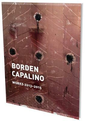 Borden Capalino: Works 2013-2015: Kat. Cfa Berlin by Borden Capalino, Frances Perkins