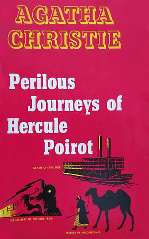 Perilous Journeys Of Hercule Poirot: The Mystery Of The Blue Train / Death On The Nile / Murder In Mesopotamia by Agatha Christie