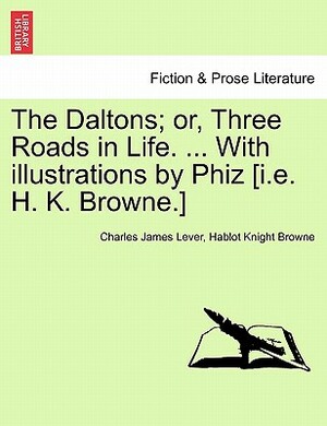 The Daltons; Or, Three Roads in Life by Charles James Lever