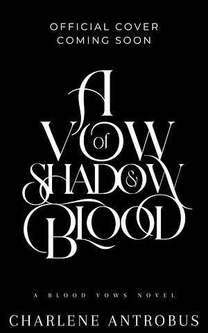 A Vow of Shadow and Blood by Charlene Antrobus