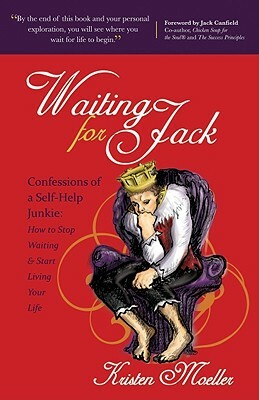 Waiting for Jack: Confessions of a Self-Help Junkie: How to Stop Waiting and Start Living Your Life by Kristen Moeller