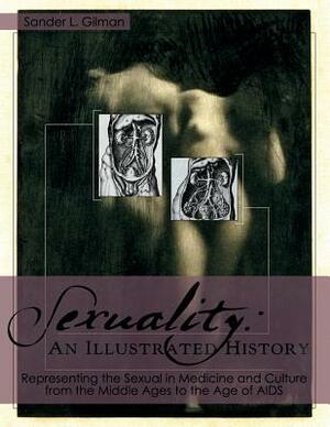 Sexuality: An Illustrated History by Sander L. Gilman