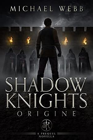 Shadow Knights: Origine by Michael Webb