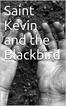 Saint Kevin and the Blackbird by Kenneth Steven