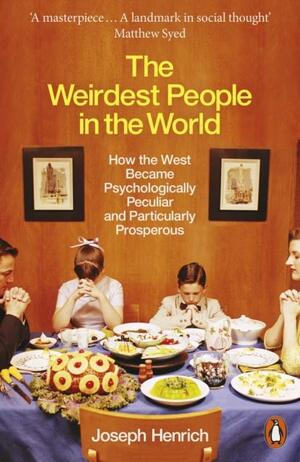 The Weirdest People in the World: How the West Became Psychologically Peculiar and Particularly Prosperous by Joseph Henrich