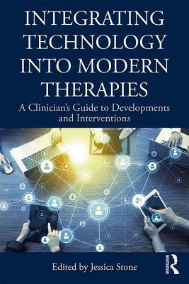 Integrating Technology Into Modern Therapies: A Clinician's Guide to Developments and Interventions by 