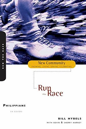 Philippians: Run the Race by Sherry Harney, Bill Hybels, Kevin G. Harney