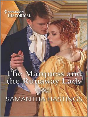 The Marquess and the Runaway Lady by Samantha Hastings