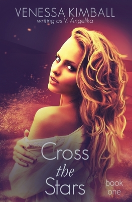 Cross the Stars, Book 1: Crossing Stars Duet by Venessa Kimball