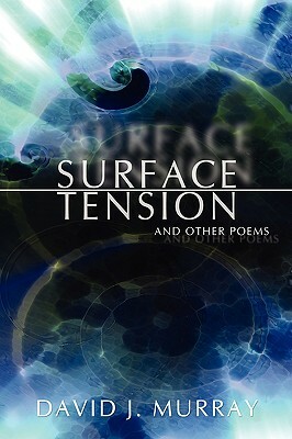 Surface Tension and Other Poems by David J. Murray