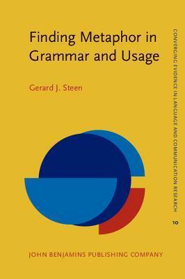 Finding Metaphor in Grammar and Usage: A Methodological Analysis of Theory and Research by Gerard J. Steen