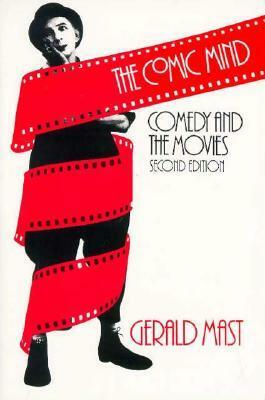 The Comic Mind: Comedy and the Movies by Gerald Mast