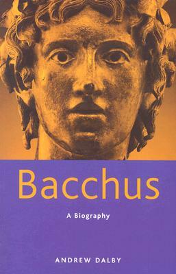 Bacchus: A Biography by Andrew Dalby