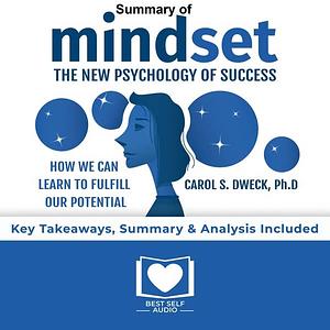 Summary of mindset by Carol Dweck  by Best Self Audio