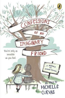 Confessions of an Imaginary Friend: A Memoir of Jacques Papier by Michelle Cuevas