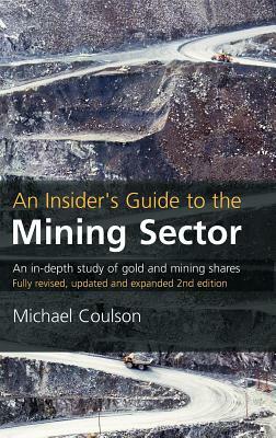 An Insider's Guide to the Mining Sector: An In-Depth Study of Gold and Mining Shares by Michael Coulson