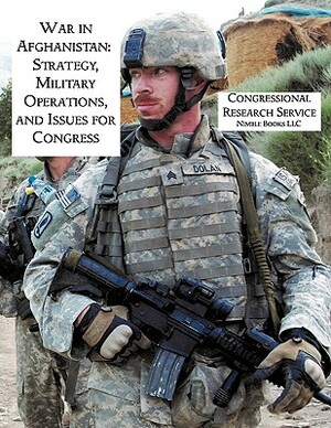 War in Afghanistan: Strategy, Military Operations, and Issues for Congress by Catherine Dale, Steve Bowman