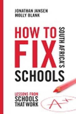 How to Fix South Africa's Schools: Lessons from Schools That Work by Jonathan Jansen, Molly Blank