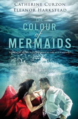 The Colour of Mermaids by Eleanor Harkstead, Catherine Curzon