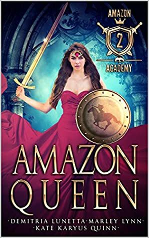 Amazon Queen by Marley Lynn, Demitria Lunetta, Kate Karyus Quinn