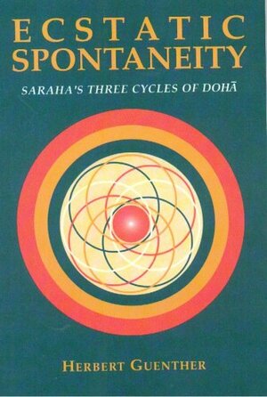 Ecstatic Spontaneity: Saraha's Three Cycles Of Dohڄa by Herbert V. Günther