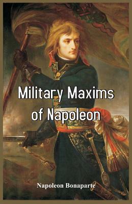 The Military Maxims of Napoleon by Napoléon Bonaparte, David G. Chandler