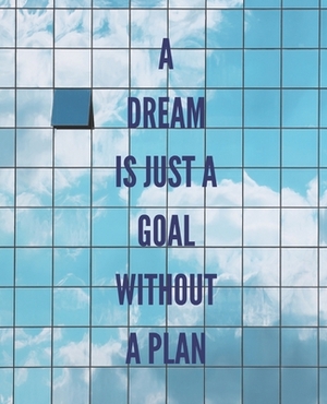 A Dream is Just a Goal Without a Plan by Haynes